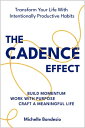 The Cadence Effect Transform Your Life With Intentionally Productive Habits【電子書籍】 Michelle Bondesio