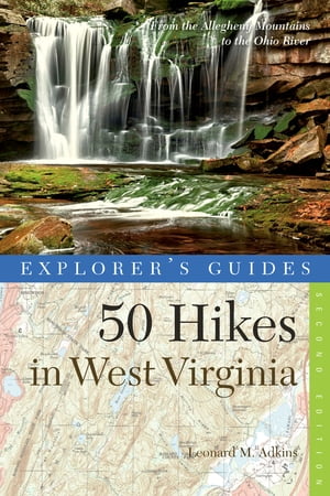 Explorer's Guide 50 Hikes in West Virginia: Walks, Hikes, and Backpacks from the Allegheny Mountains to the Ohio River (Second Edition) (Explorer's 50 Hikes)