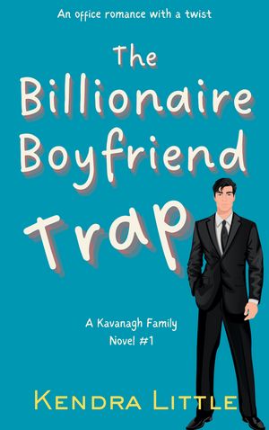 The Billionaire Boyfriend Trap An Office Romance with a Twist【電子書籍】 Kendra Little