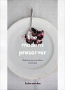 The Modern Preserver A mindful cookbook packed with seasonal appeal