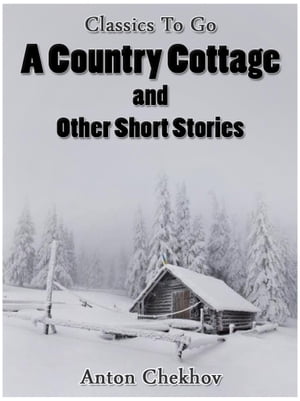 A Country Cottage and Short Stories【電子書籍】[ Anton Chekhov ]