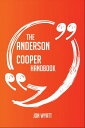 The Anderson Cooper Handbook - Everything You Need To Know About Anderson Cooper【電子書籍】 Jon Wyatt