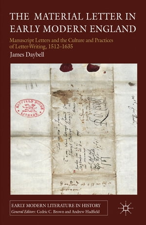 The Material Letter in Early Modern England Manuscript Letters and the Culture and Practices of Letter-Writing, 1512-1635Żҽҡ[ J. Daybell ]