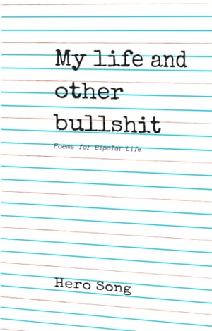 My Life and Other Bullshit: Poems for Bipolar Life