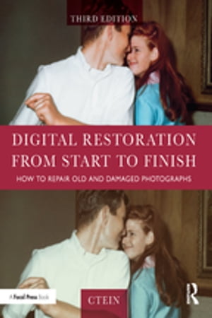 Digital Restoration from Start to Finish How to Repair Old and Damaged Photographs【電子書籍】[ Ctein ]