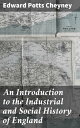 An Introduction to the Industrial and Social History of England【電子書籍】 Edward Potts Cheyney