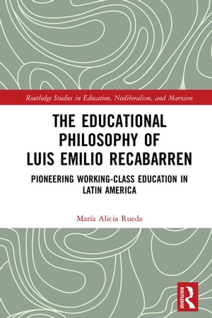 The Educational Philosophy of Luis Emilio Recabarren Pioneering Working-Class Education in Latin America