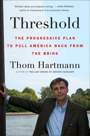 Threshold The Progressive Plan to Pull America Back from the BrinkŻҽҡ[ Thom Hartmann ]