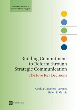 Building Commitment To Reform Through Strategic Communication: The Five Key Decisions
