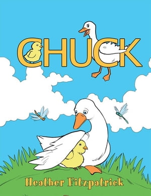 Chuck The Chicken Who Thought He Was a Duck【電子書籍】[ Heather Fitzpatrick ]