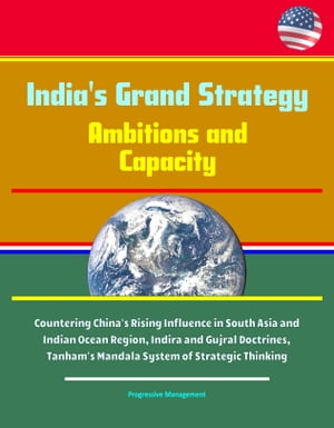 India's Grand Strategy: Ambitions and Capacity - Countering China's Rising Influence in South Asia and Indian Ocean Region, Indira and Gujral Doctrines, Tanham's Mandala System of Strategic Thinking