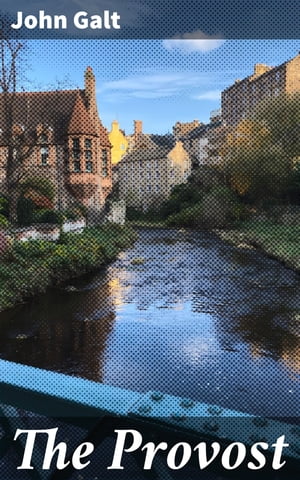 ŷKoboŻҽҥȥ㤨The Provost Ambition and Corruption in a Scottish Town: A Tale of Moral Dilemmas and Societal StructuresŻҽҡ[ John Galt ]פβǤʤ150ߤˤʤޤ