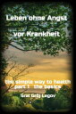 Leben ohne Angst vor Krankheit the simple way to health part 1 the basics【電子書籍】[...