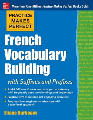 Practice Makes Perfect: French Vocabulary Building with Prefixes and Suffixes (Beginner to Intermediate Level) 200 Exercises Flashcard App【電子書籍】 Eliane Kurbegov