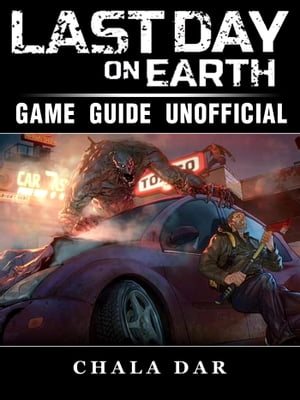 Last Day on Earth Survival Game Guide Unofficial【電子書籍】[ Chala Dar ]