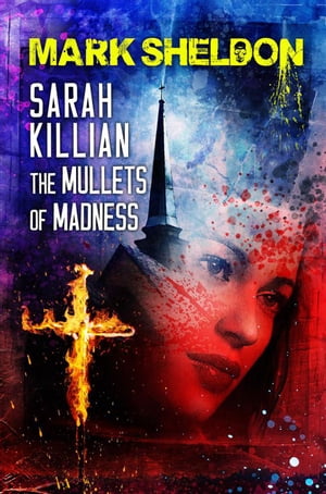 Sarah Killian: The Mullets of Madness Sarah Killian, #2Żҽҡ[ Mark Sheldon ]