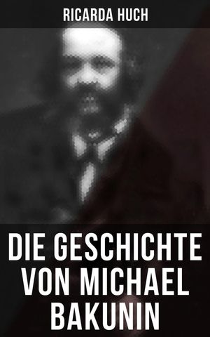 Die Geschichte von Michael BakuninŻҽҡ[ Ricarda Huch ]