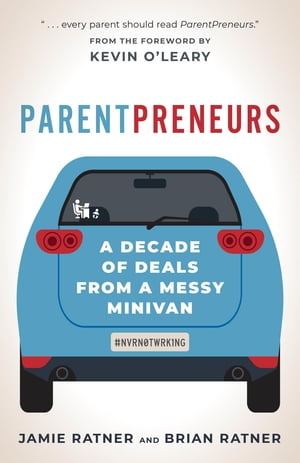 ParentPreneurs A Decade of Deals from a Messy Minivan【電子書籍】[ Jamie Ratner ]