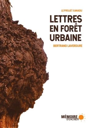 Lettres en for?t urbaine Le projet Xanadu【電子書籍】[ Bertrand Laverdure ]