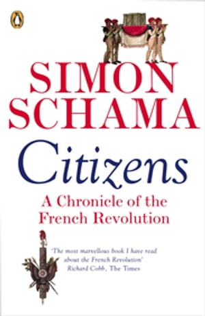 Citizens A Chronicle of The French RevolutionŻҽҡ[ Simon Schama ]