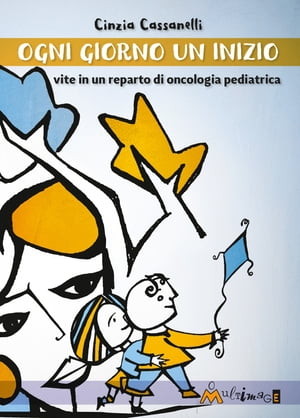 Ogni giorno un inizio Vite in un reparto di oncologia pediatrica