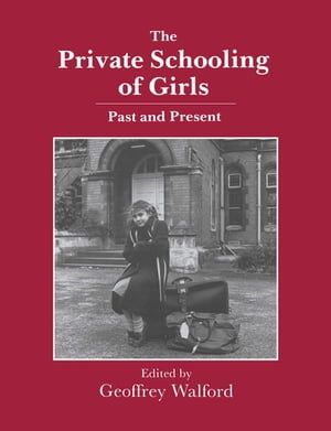 The Private Schooling of Girls Past and PresentŻҽҡ[ Geoffrey Walford ]