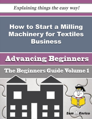 How to Start a Milling Machinery for Textiles Business (Beginners Guide)