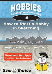 How to Start a Hobby in Sketching How to Start a Hobby in Sketching【電子書籍】[ Rico Root ]