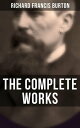 The Complete Works 1001 Arabian Nights, Kama Sutra, First Footsteps in East Africa, Perfumed Garden, Pilgrimage to Al-Madinah & Meccah and Book of Swords