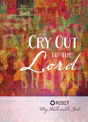 Cry Out to the Lord Reset My Walk with God【電子書籍】[ The Great Commandment Network ]