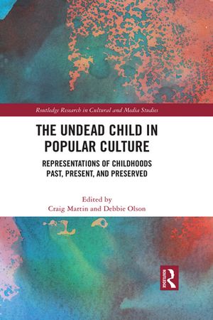 The Undead Child in Popular Culture Representations of Childhoods Past, Present,...