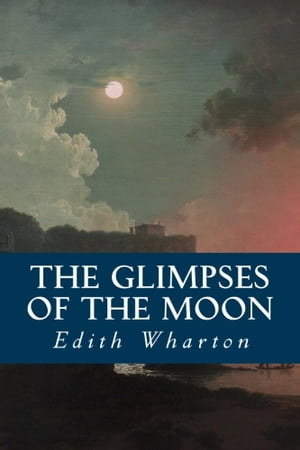 The Glimpses of the Moon【電子書籍】[ Edith Wharton ]