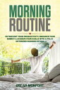 Morning Routine: Skyrocket Your Productivity, Enhance Your Energy Achieve Your Goals With A Fully Optimized Morning Ritual【電子書籍】 Oscar Monfort