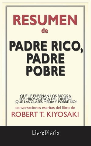 ŷKoboŻҽҥȥ㤨Padre Rico, Padre Pobre: Qu? Le Ense?an Los Ricos A Sus Hijos Acerca Del Dinero, ?Que Las Clases Media Y Pobre No! de Robert T. Kiyosaki: Conversaciones EscritasŻҽҡ[ LibroDiario LibroDiario ]פβǤʤ484ߤˤʤޤ