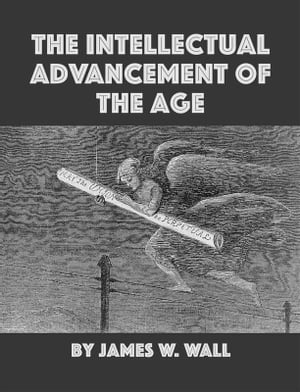 The Intellectual Advancement of the Age, And Its