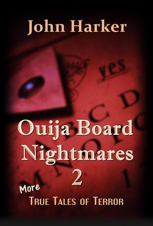 Ouija Board Nightmares 2: More True Tales of Terror【電子書籍】 John Harker