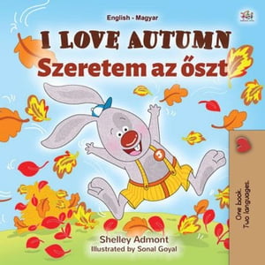 I Love Autumn Szeretem az ?szt English Hungarian Bilingual Collection【電子書籍】[ Shelley Admont ]