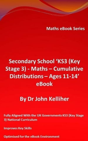 Secondary School KS3 (Key Stage 3) ? Maths ? Cumulative Distributions ? Ages 11-14 eBookŻҽҡ[ Dr John Kelliher ]