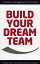 Build Your Dream Team