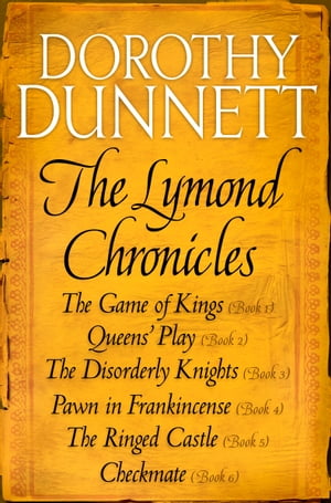 The Lymond Chronicles Complete Box Set The Game of Kings, Queens 039 Play, The Disorderly Knights, Pawn in Frankincense, The Ringed Castle, Checkmate【電子書籍】 Dorothy Dunnett