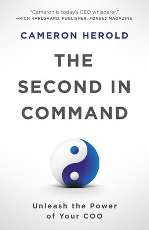 The Second in Command Unleash the Power of Your COO【電子書籍】 Cameron Herold