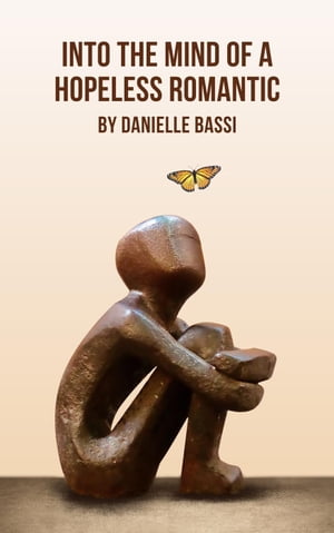 Into the Mind of a Hopeless Romantic【電子書籍】[ Danielle Bassi ]