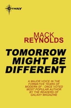 Tomorrow Might Be Different【電子書籍】[ Mack Reynolds ]