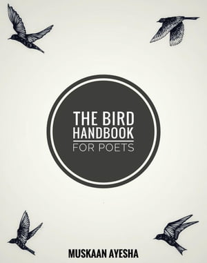 The Bird Handbook for Poets【電子書籍】[ Muskaan Ayesha ]