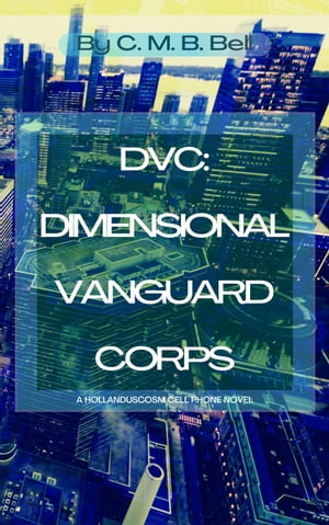 DVC: Dimensional Vanguard Corps HollanduscosmŻҽҡ[ C. M. B. Bell ]