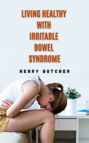 LIVING HEALTHY WITH IRRITABLE BOWEL SYNDROME