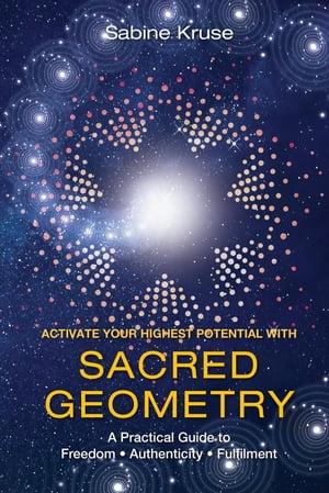 ŷKoboŻҽҥȥ㤨Activate Your Highest Potential With Sacred Geometry A Practical Guide to Freedom, Authenticity and FulfilmentŻҽҡ[ Sabine Kruse ]פβǤʤ1,383ߤˤʤޤ