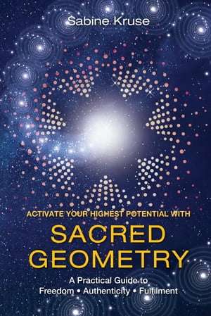 Activate Your Highest Potential With Sacred Geometry