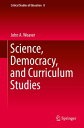 Science, Democracy, and Curriculum Studies【電子書籍】 John A. Weaver