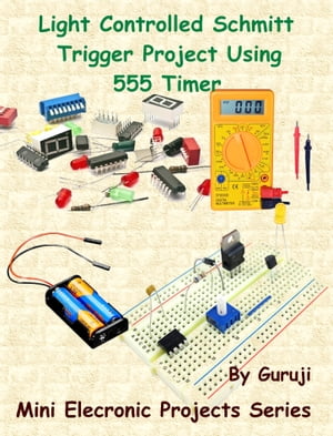 Light Controlled Schmitt Trigger Project Using 555 Timer
